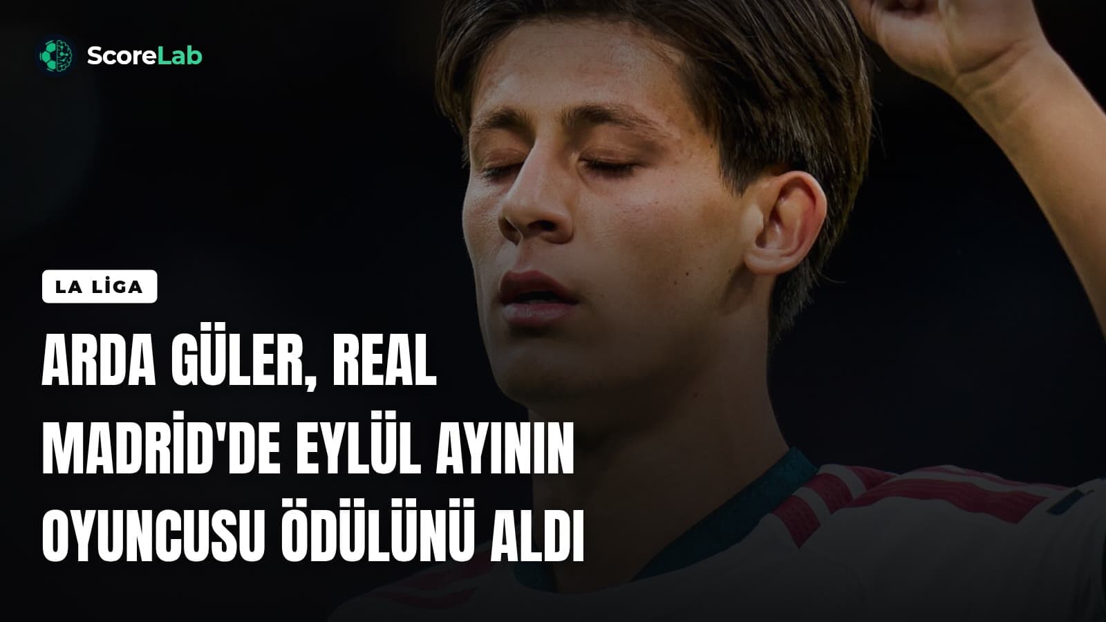 Arda Güler, Real Madrid'de eylül ayının oyuncusu ödülünü aldı — ScoreLab