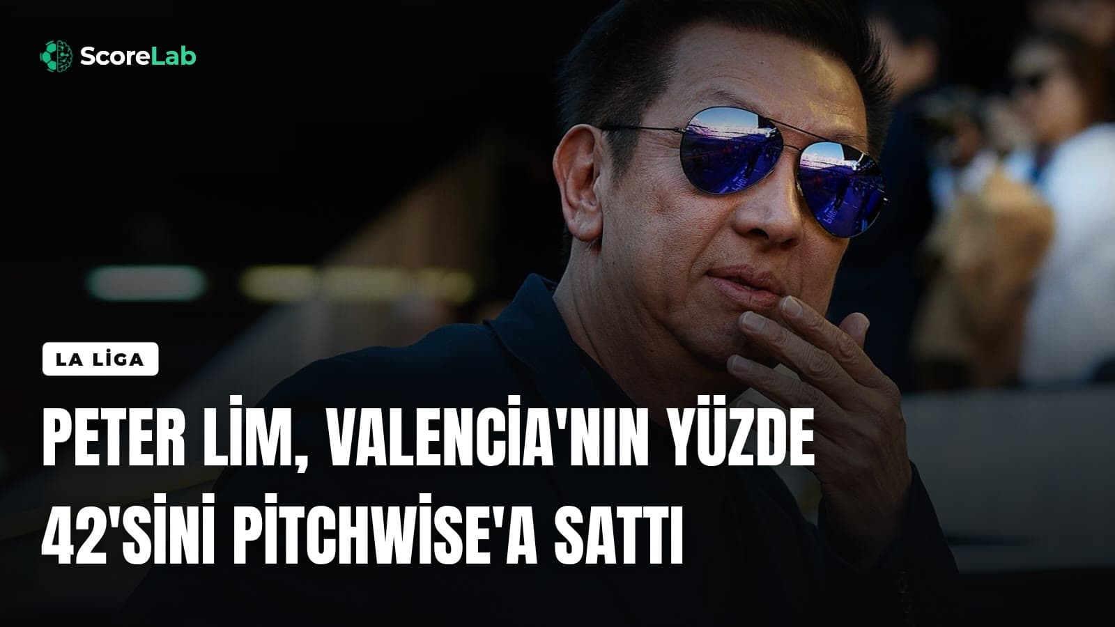 Peter Lim, Valencia'nın yüzde 42'sini Pitchwise'a sattı — ScoreLab