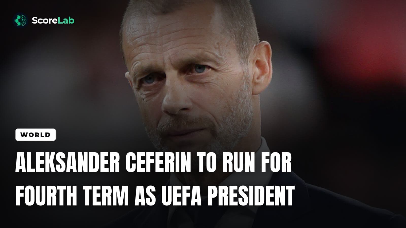 Aleksander Ceferin to run for fourth term as UEFA president — ScoreLab