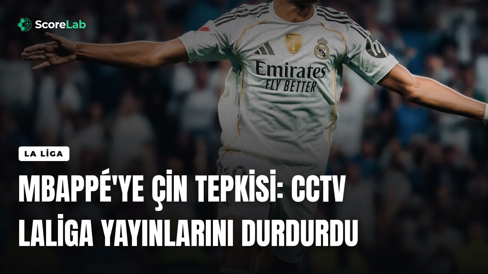 Mbappé'ye Çin tepkisi: CCTV LaLiga yayınlarını durdurdu — ScoreLab