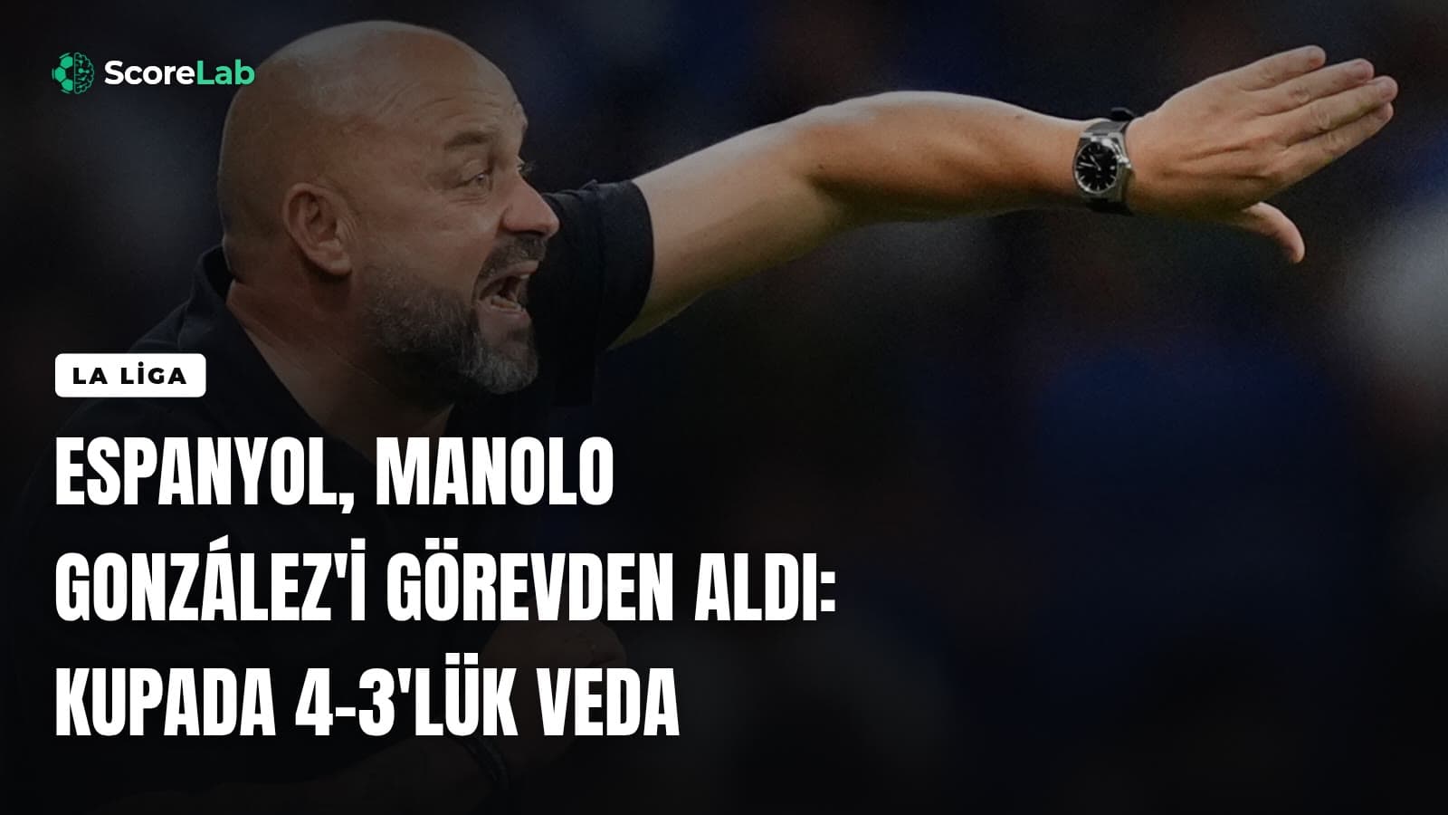 Espanyol, Manolo González'i görevden aldı: Kupada 4-3'lük veda — ScoreLab