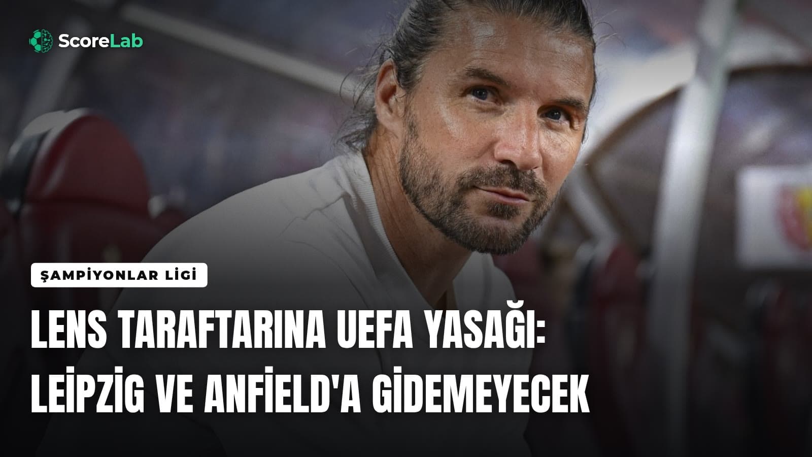 Lens taraftarına UEFA yasağı: Leipzig ve Anfield'a gidemeyecek — ScoreLab