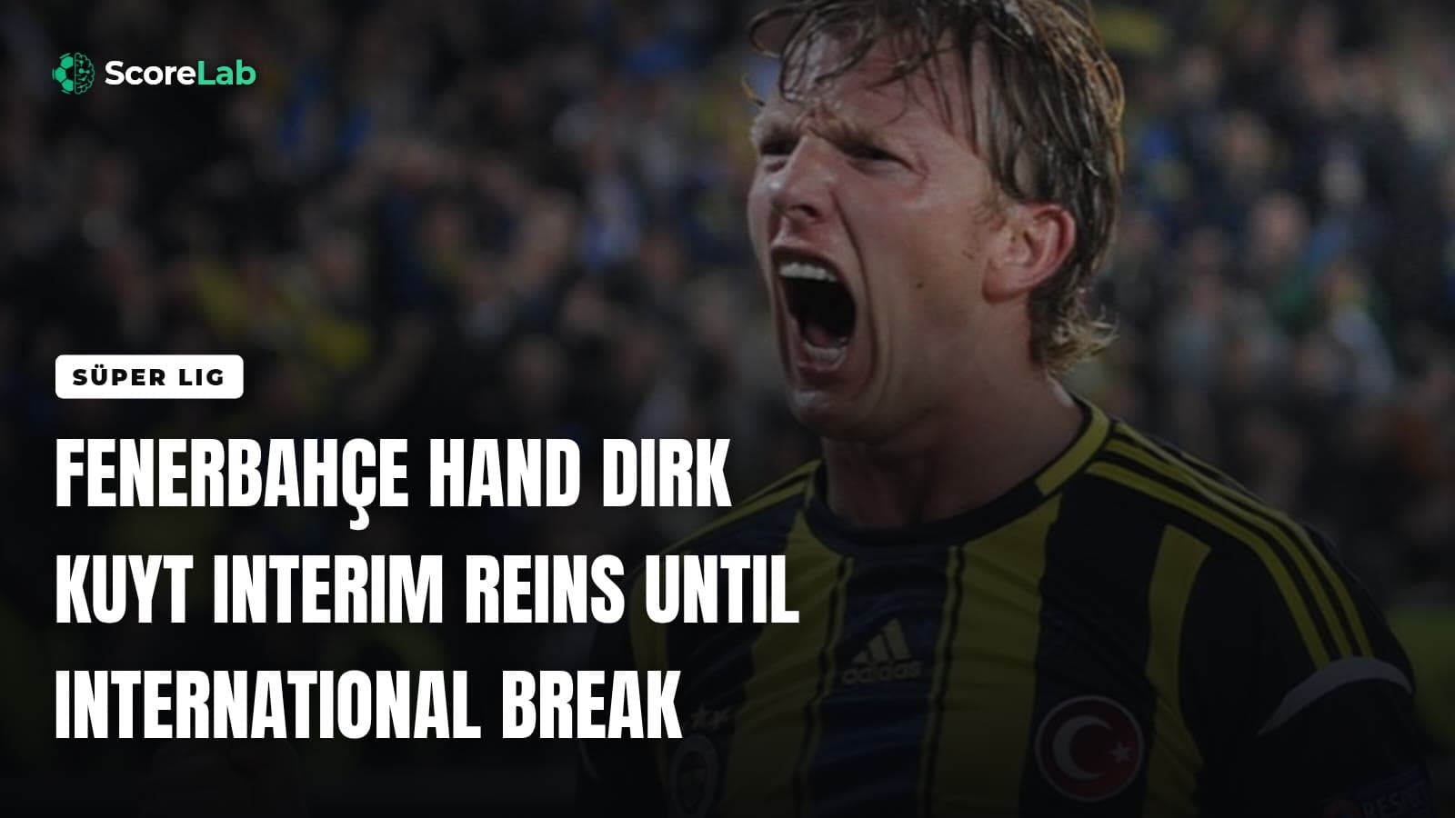 Fenerbahçe hand Dirk Kuyt interim reins until international break — ScoreLab