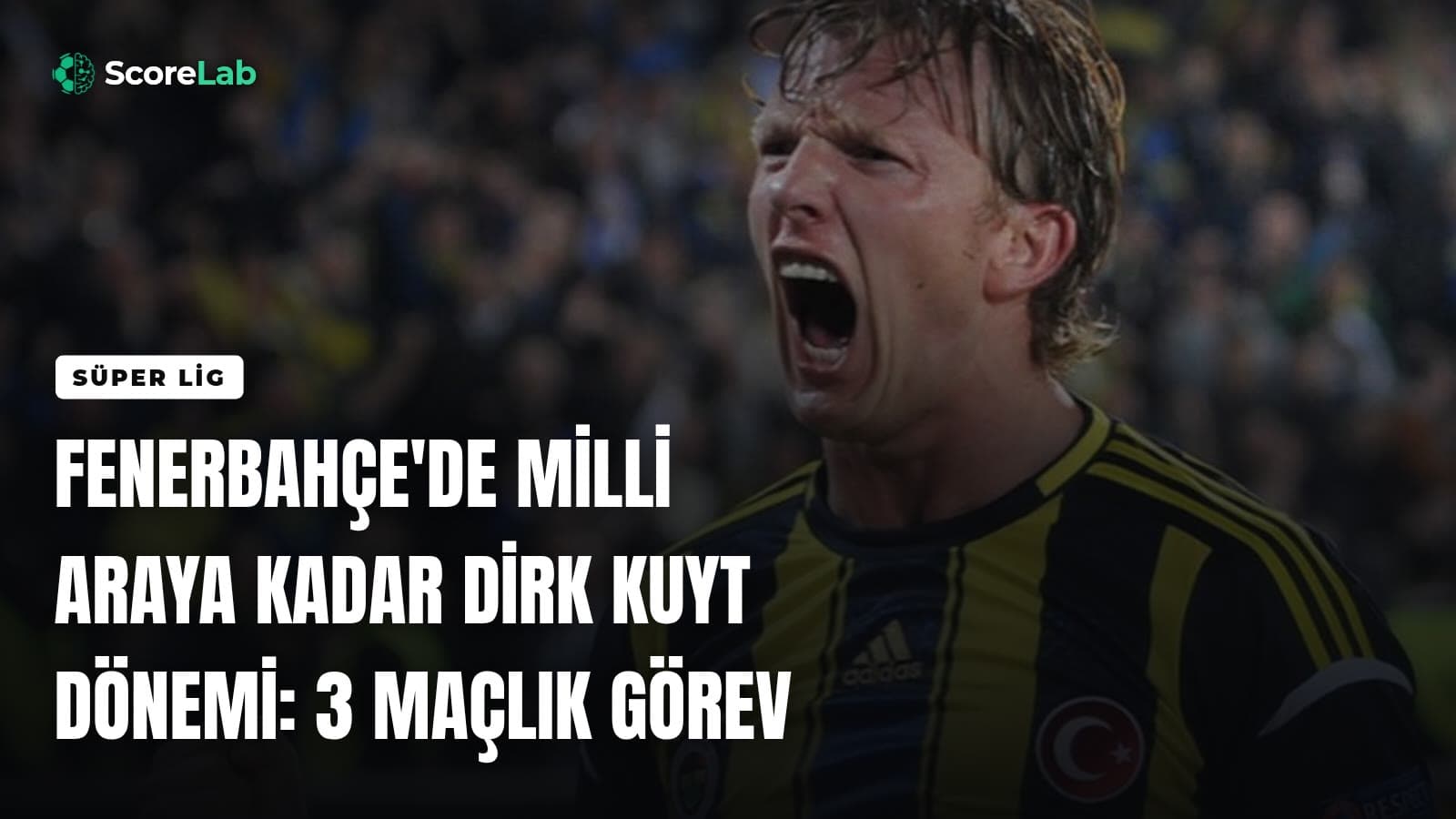 Fenerbahçe'de milli araya kadar Dirk Kuyt dönemi: 3 maçlık görev — ScoreLab