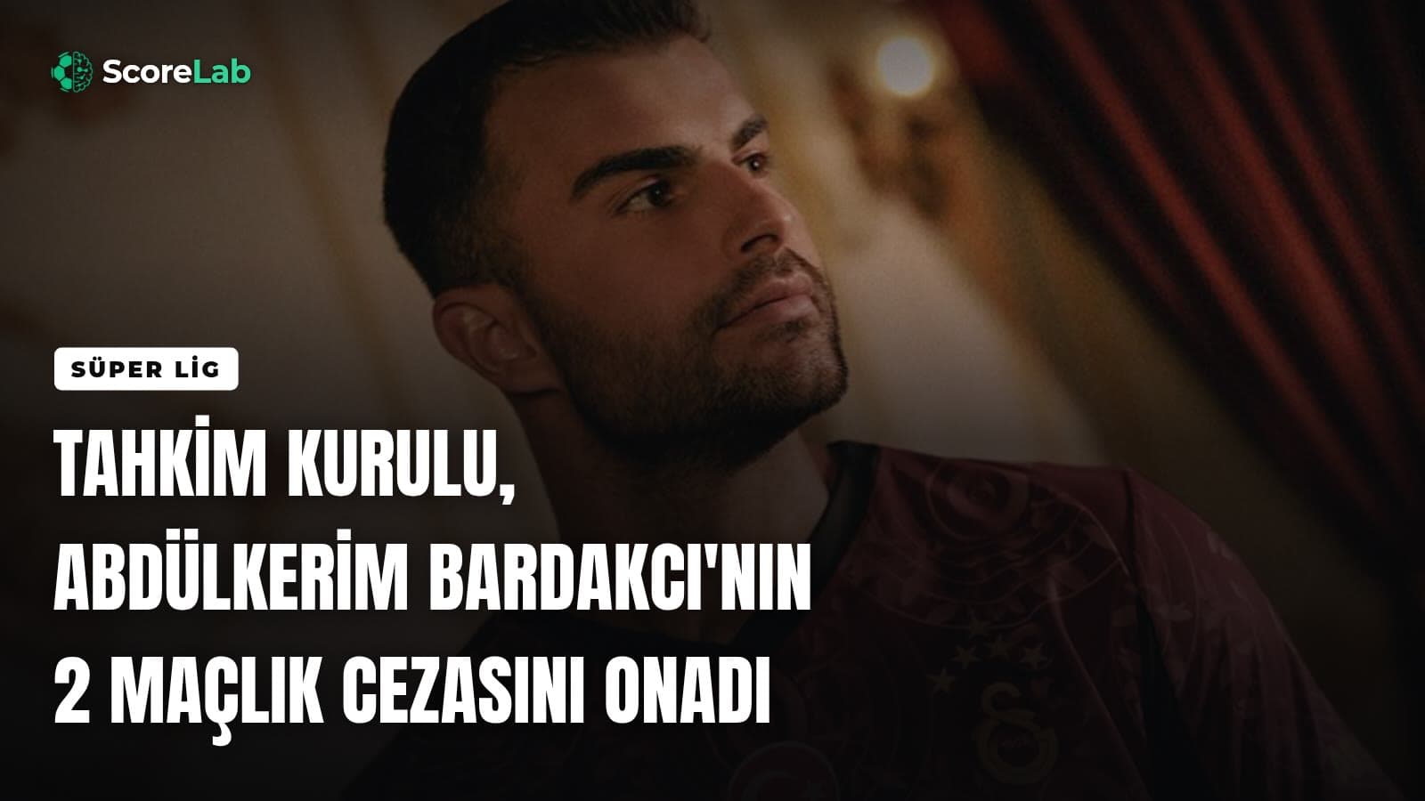 Tahkim Kurulu, Abdülkerim Bardakcı'nın 2 maçlık cezasını onadı — ScoreLab
