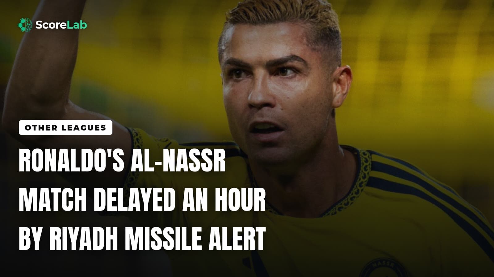 Ronaldo's Al-Nassr match delayed an hour by Riyadh missile alert — ScoreLab