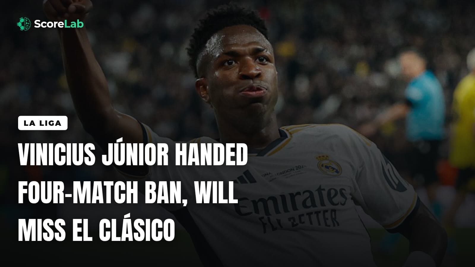 Vinicius Júnior handed four-match ban, will miss El Clásico — ScoreLab