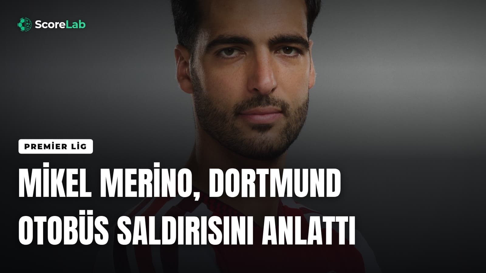 Mikel Merino, Dortmund otobüs saldırısını anlattı — ScoreLab