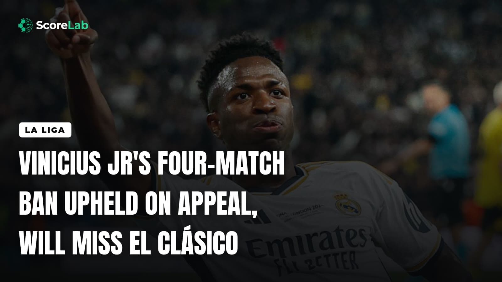 Vinicius Jr's four-match ban upheld on appeal, will miss El Clásico — ScoreLab