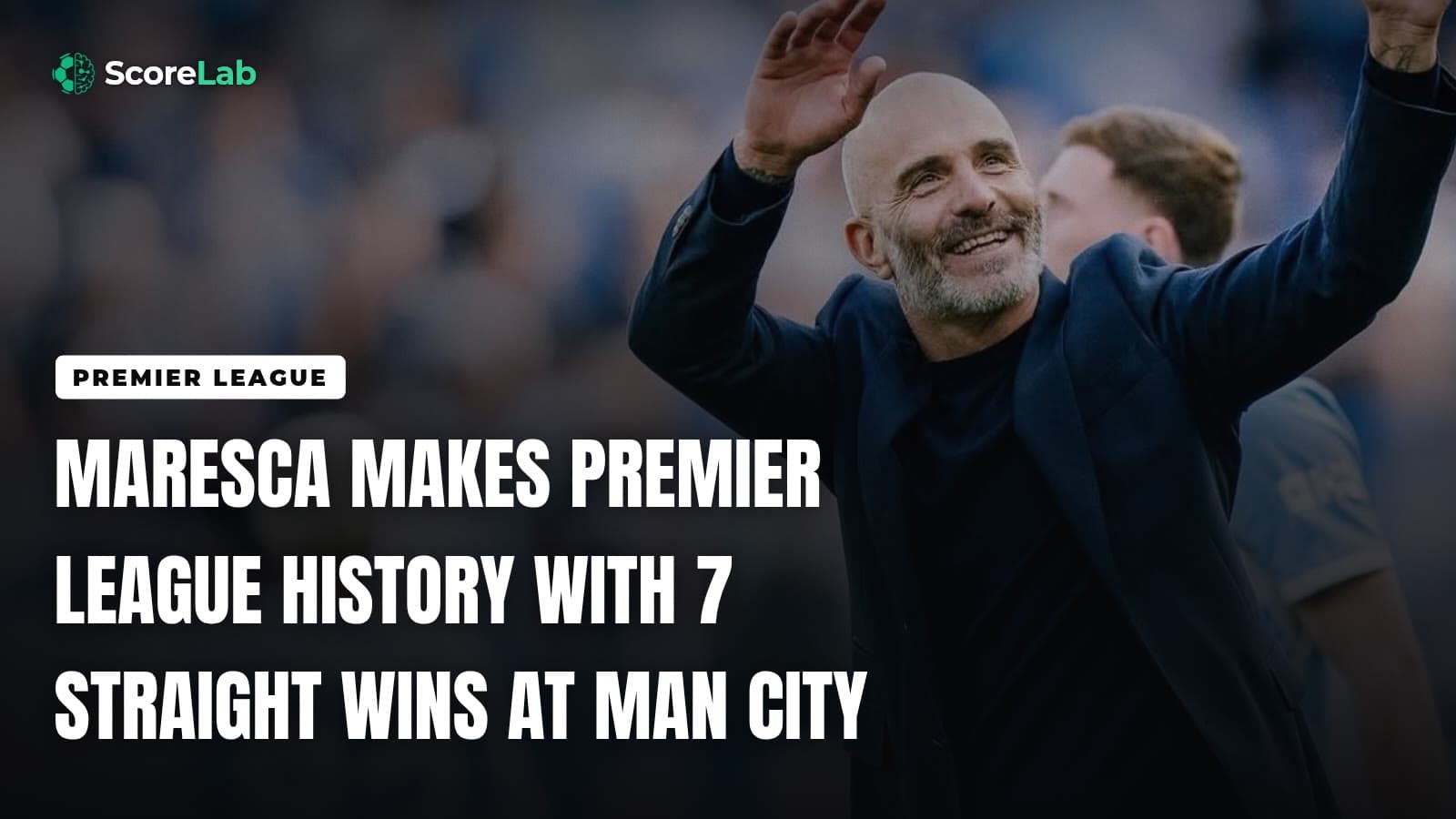 Maresca makes Premier League history with 7 straight wins at Man City — ScoreLab
