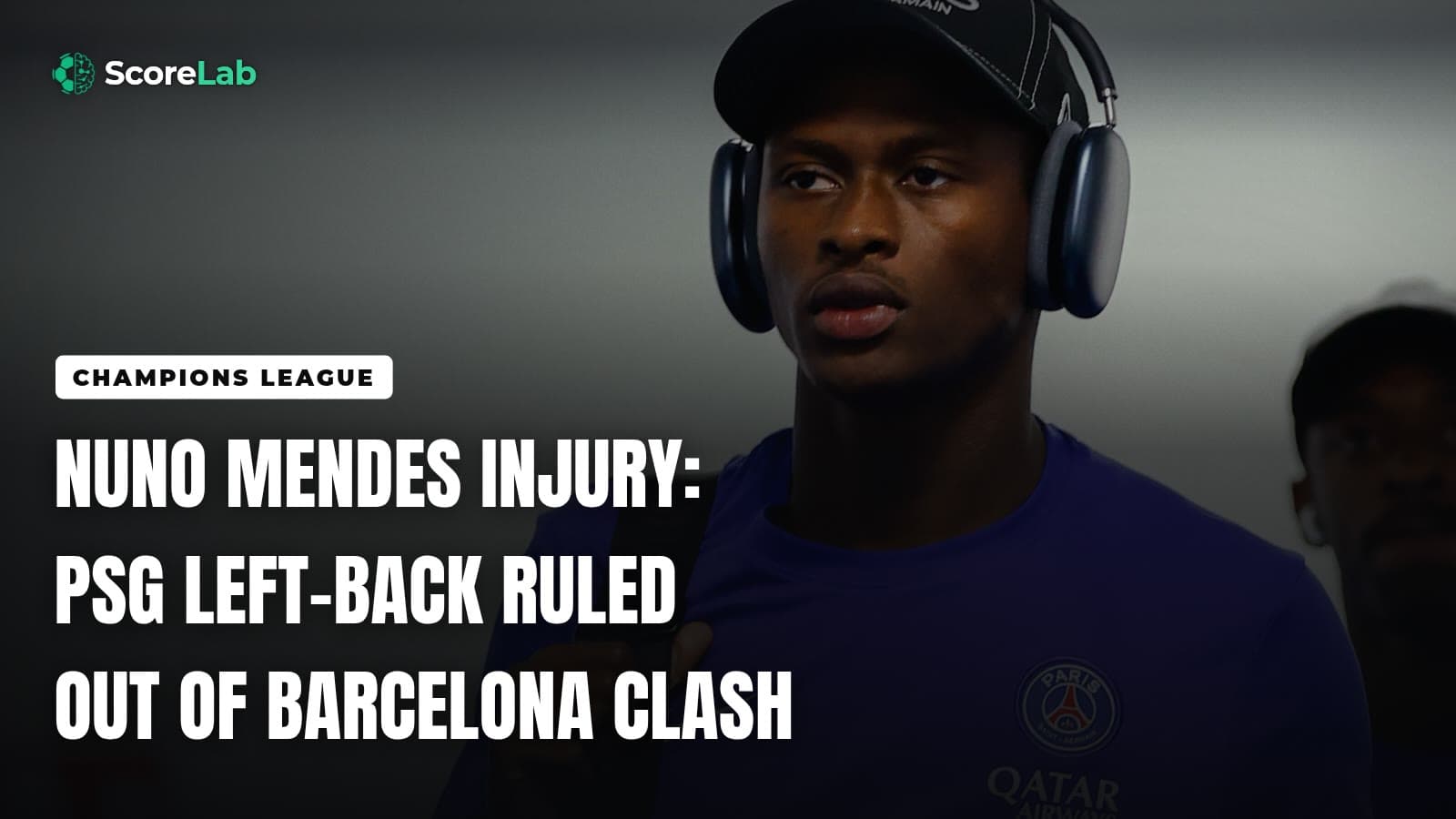 Nuno Mendes injury: PSG left-back ruled out of Barcelona clash — ScoreLab