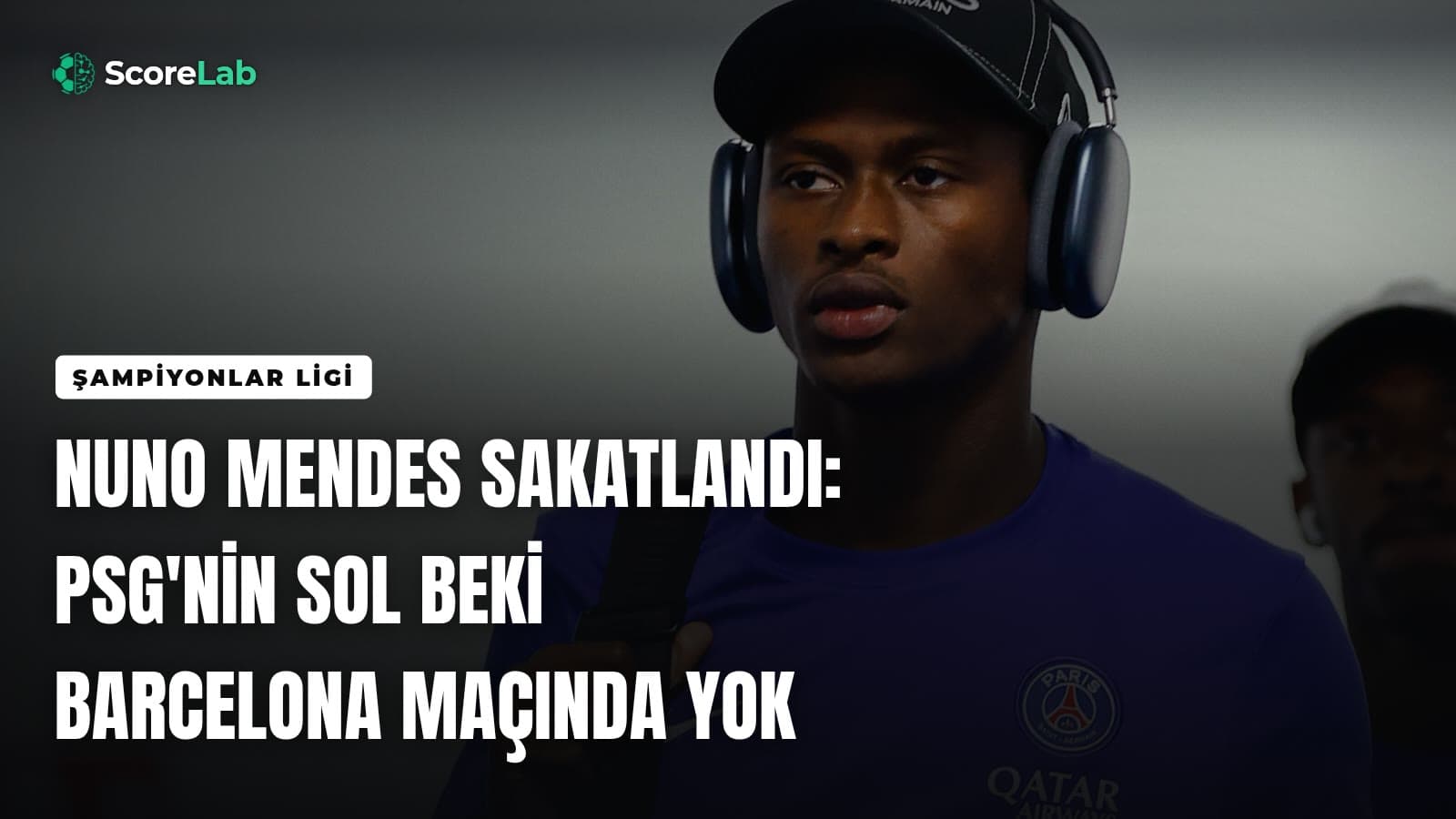 Nuno Mendes sakatlandı: PSG'nin sol beki Barcelona maçında yok — ScoreLab