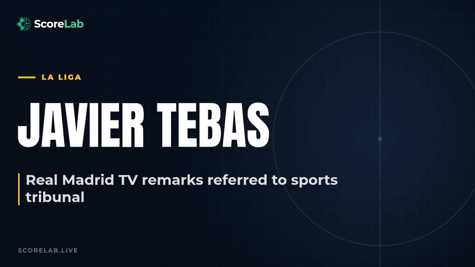 Spain's CSD refers Tebas's Real Madrid TV remarks to sports tribunal — ScoreLab