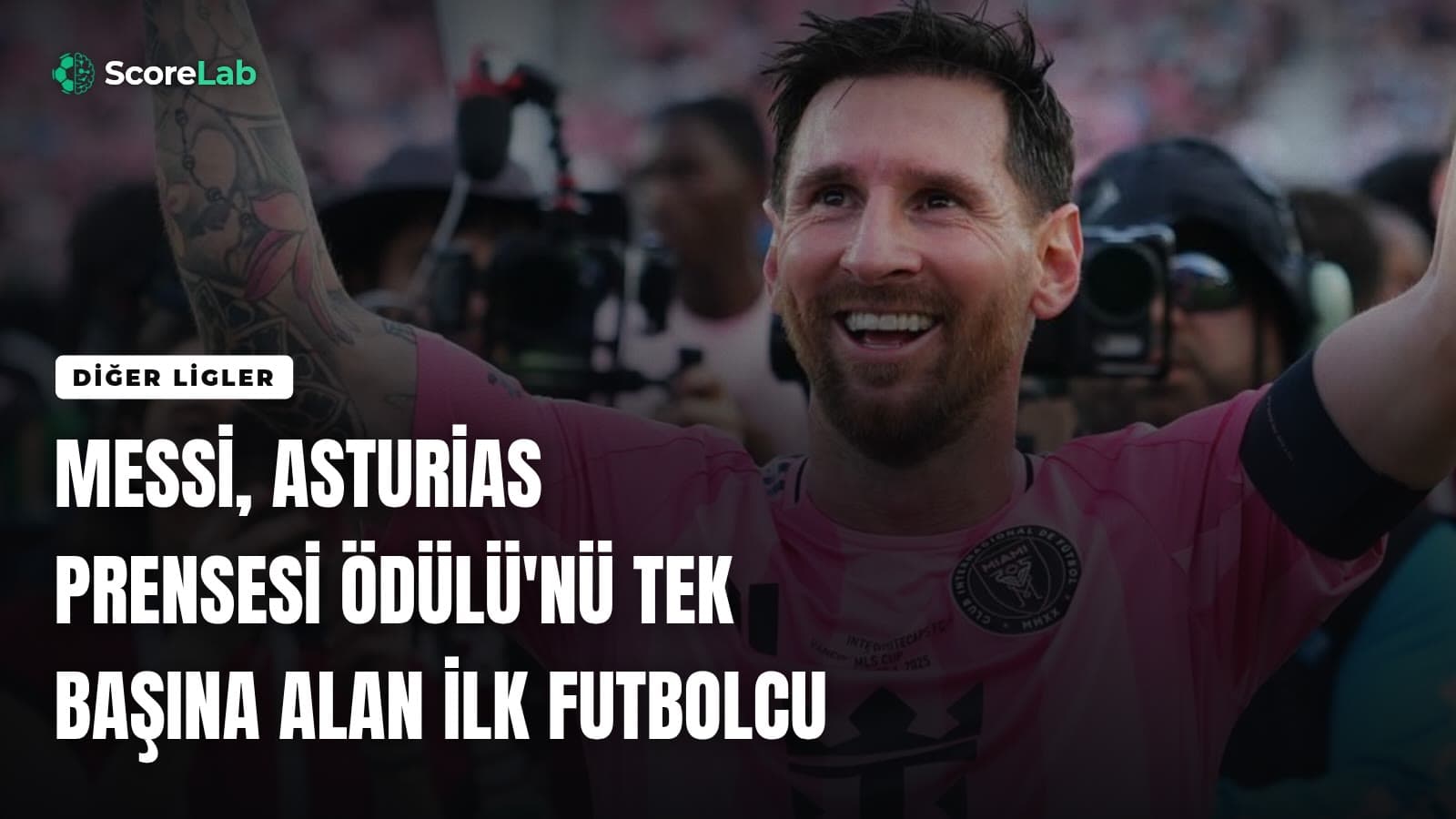 Messi, Asturias Prensesi Ödülü'nü tek başına alan ilk futbolcu — ScoreLab