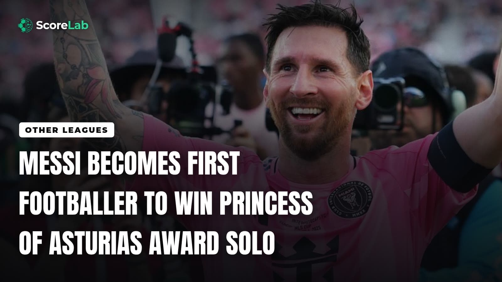 Messi becomes first footballer to win Princess of Asturias award solo — ScoreLab