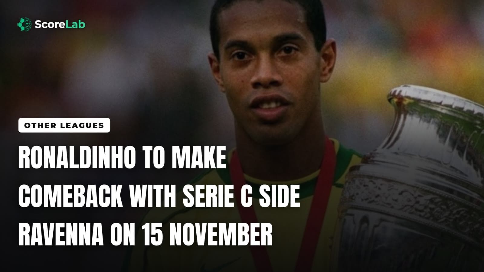 Ronaldinho to make comeback with Serie C side Ravenna on 15 November — ScoreLab