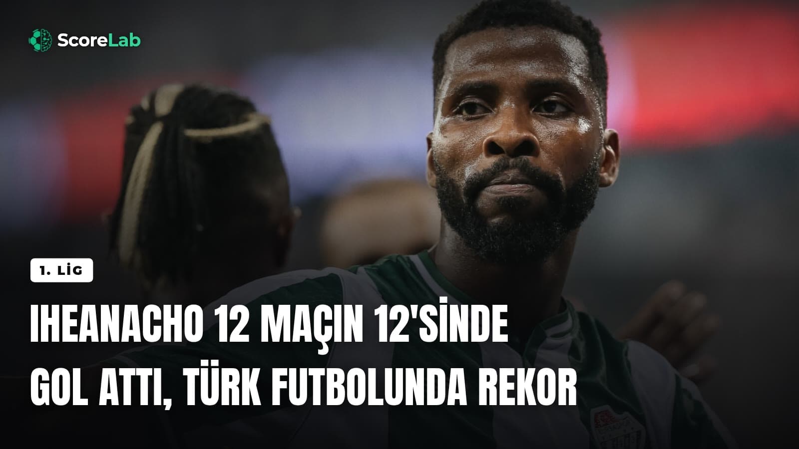 Iheanacho 12 maçın 12'sinde gol attı, Türk futbolunda rekor — ScoreLab