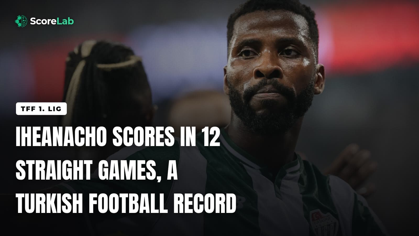 Iheanacho scores in 12 straight games, a Turkish football record — ScoreLab